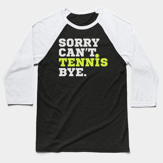 Sorry Can't Tennis Bye Baseball T-Shirt by Illustradise